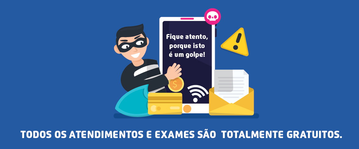 Fique atento, porque isto é um golpe. Todos os atendimentos e exames são totalmente gratuitos. Imagem ilustrativa de um ladrão sorrindo, segurando e olhando para a tela de um celular. Ao redor da imagem há ícones soltos, como cartão magnético, sinal de alerta, carta, cifras de dinheiro. 