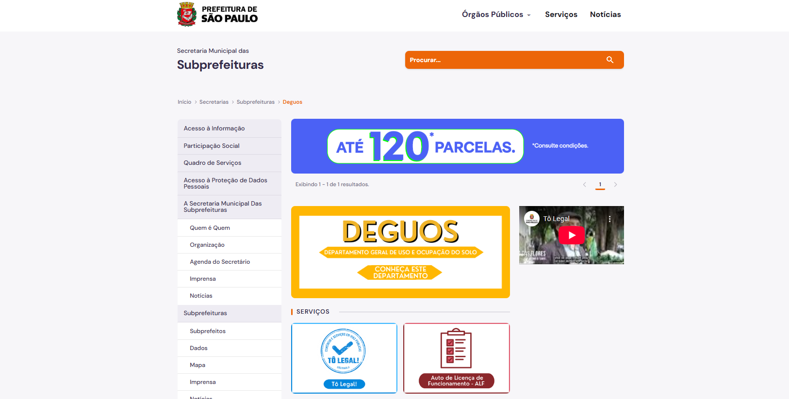 A imagem apresenta uma captura de tela do site da Prefeitura de São Paulo, especificamente na seção da Secretaria Municipal das Subprefeituras dedicada ao DEGUOS (Departamento Geral de Uso e Ocupação do Solo). No topo da página, do lado esquerdo, está o logotipo da prefeitura e, à direita, uma barra de busca na cor laranja. O corpo central da página exibe, no topo, um banner azul com o texto "Até 120 parcelas". Logo abaixo, destaca-se um retângulo amarelo com os dizeres "DEGUOS - Departamento Geral de Uso e Ocupação do Solo - Conheça este departamento". Ao lado deste banner, há a miniatura de um vídeo do YouTube intitulado "Tô Legal". Na parte inferior, na seção de serviços, aparecem dois quadros: um com o selo do programa "Tô Legal!" e outro referente ao "Auto de Licença de Funcionamento - ALF". A lateral esquerda da tela contém um menu vertical com diversas opções de navegação, como "Acesso à Informação", "Participação Social" e informações institucionais.